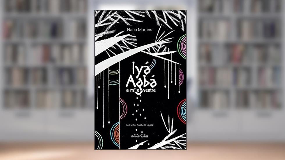 Iyá Agbá - a Mãe Ventre, do autor Naná Martins