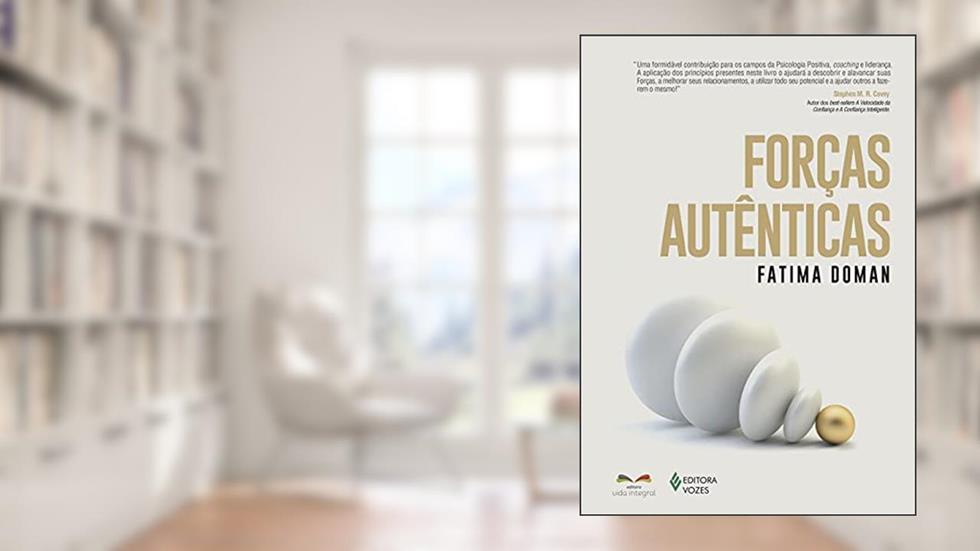 Forças autênticas: Aumente sua felicidade, sua performance e seu sucesso com coaching de psicologia positiva, do autor Fatima Doman