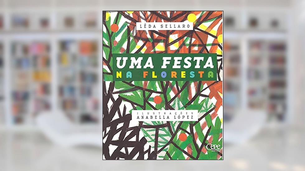 UMA FESTA NA FLORESTA, do autor Lêda Sellaro/ Anabella López(Ilustradora)