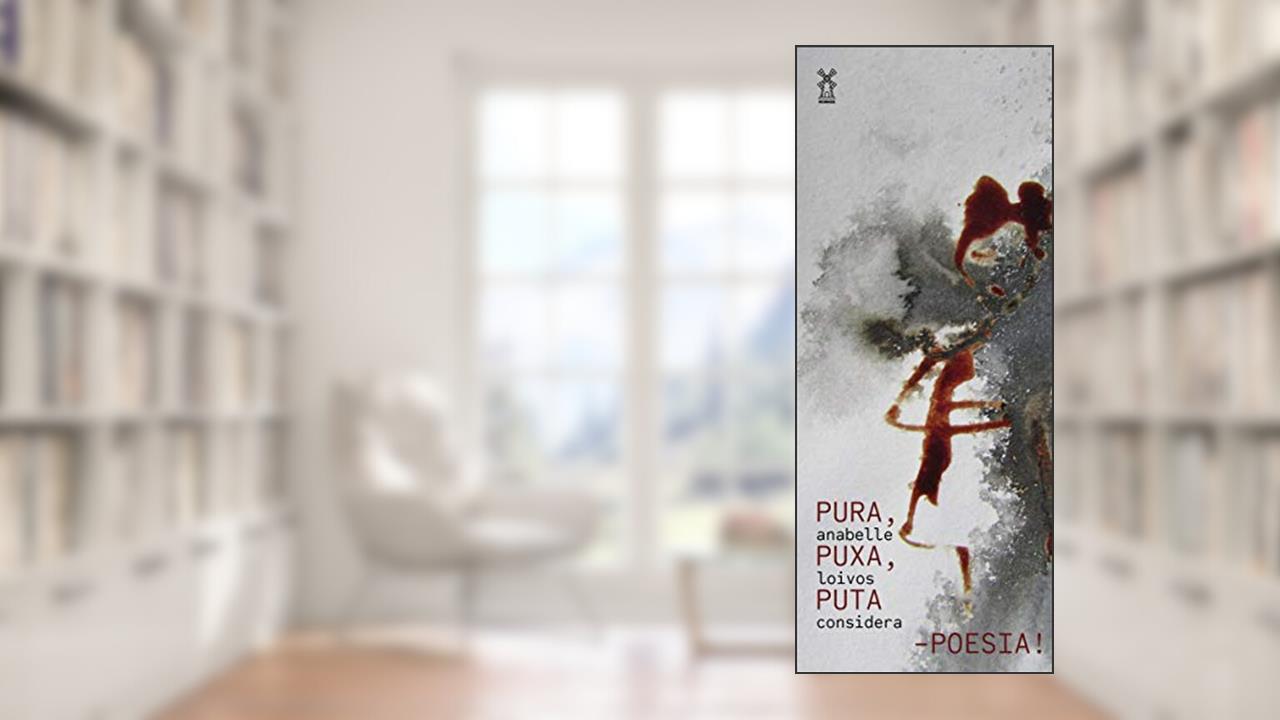 Pura, puxa, puta: poesia!, do autor Anabelle Loivos Considera