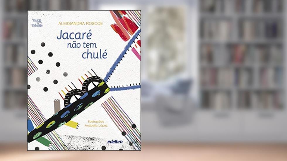 Jacaré não tem chulé, do autor Alessandra Roscoe
