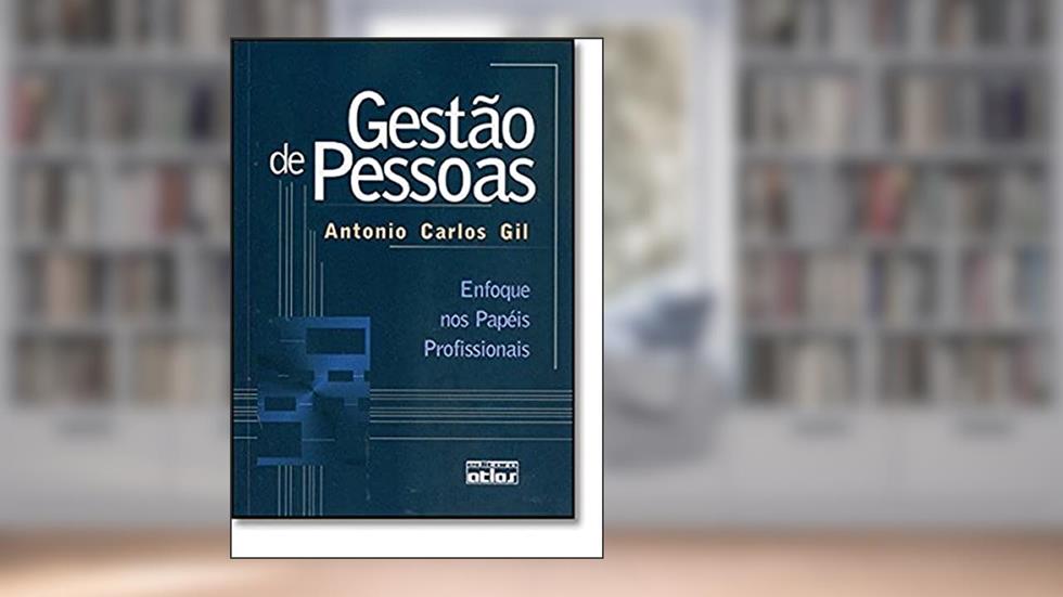 Gestão de Pessoas. Enfoque nos Papéis Profissionais, do autor Antonio Carlos Gil