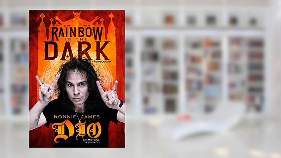 Rainbow in the Dark. A Autobiografia, do autor Ronnie James Dio; Mick Wall; Wendy Dio