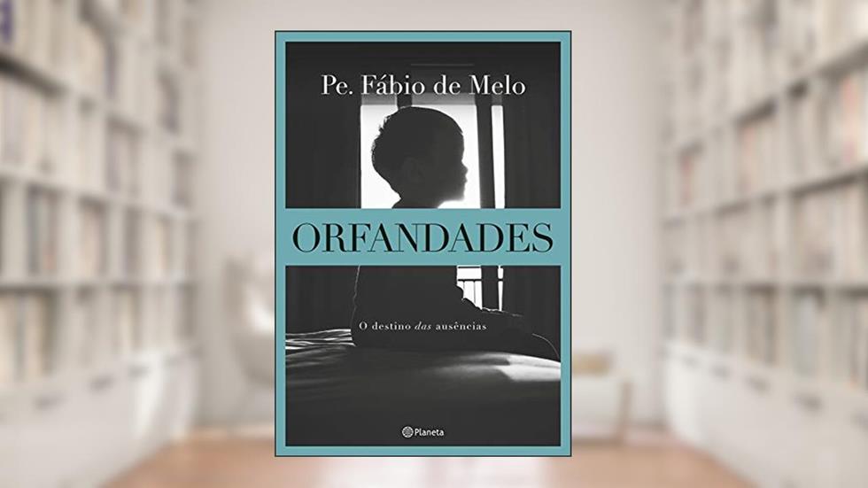 Orfandades: O destino das ausências - 2ª Edição, do autor Pe. Fábio De Melo