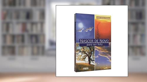 Capa de Nascer de Novo Para Ser Feliz, do autor José Lázaro Boberg
