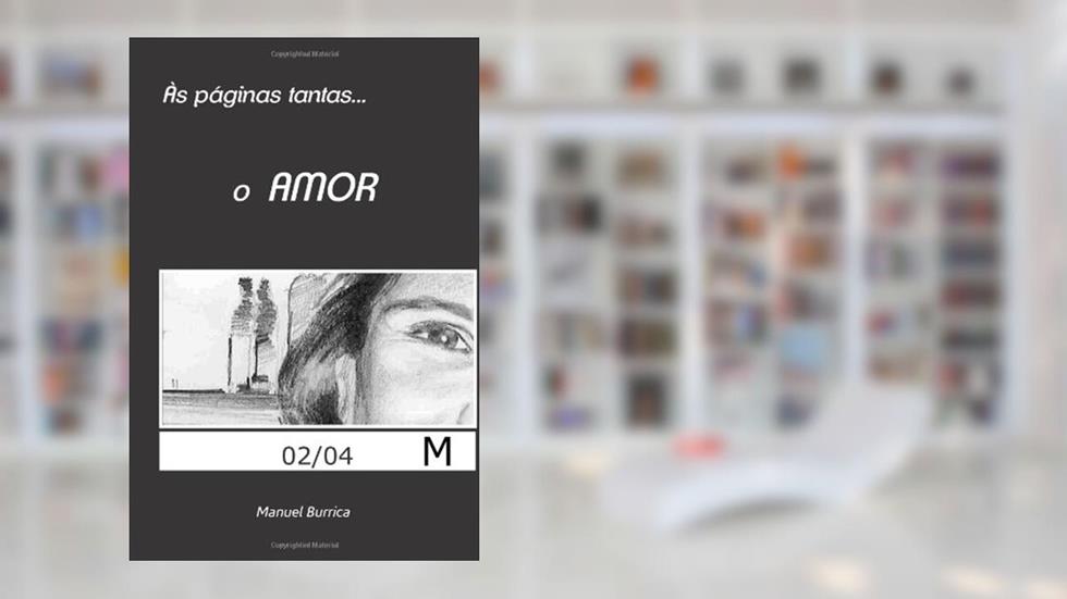 As paginas tantas... o Amor (Portuguese Edition), do autor Manuel Burrica