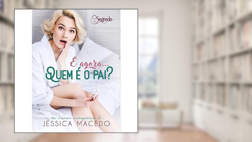E agora... quem é o pai?, do autor Jéssica Macedo