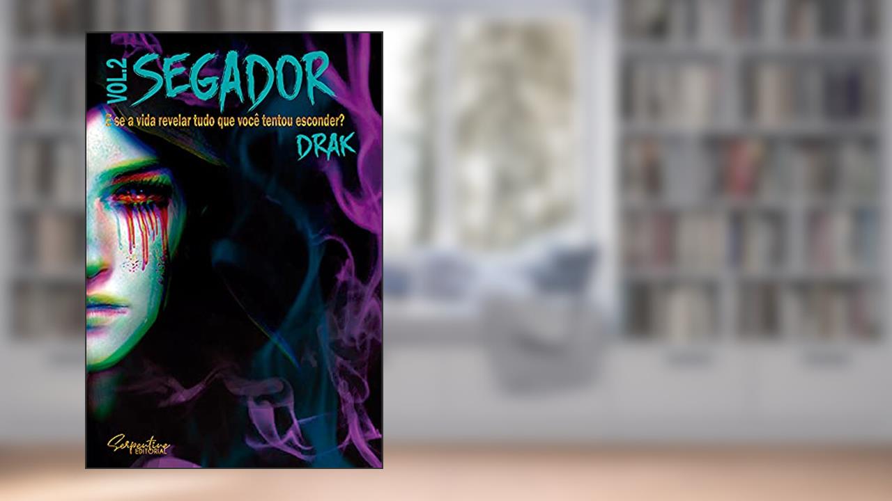 SEGADOR VOL. II: E se a vida revelar tudo o que você tentou esconder?, do autor DRAK
