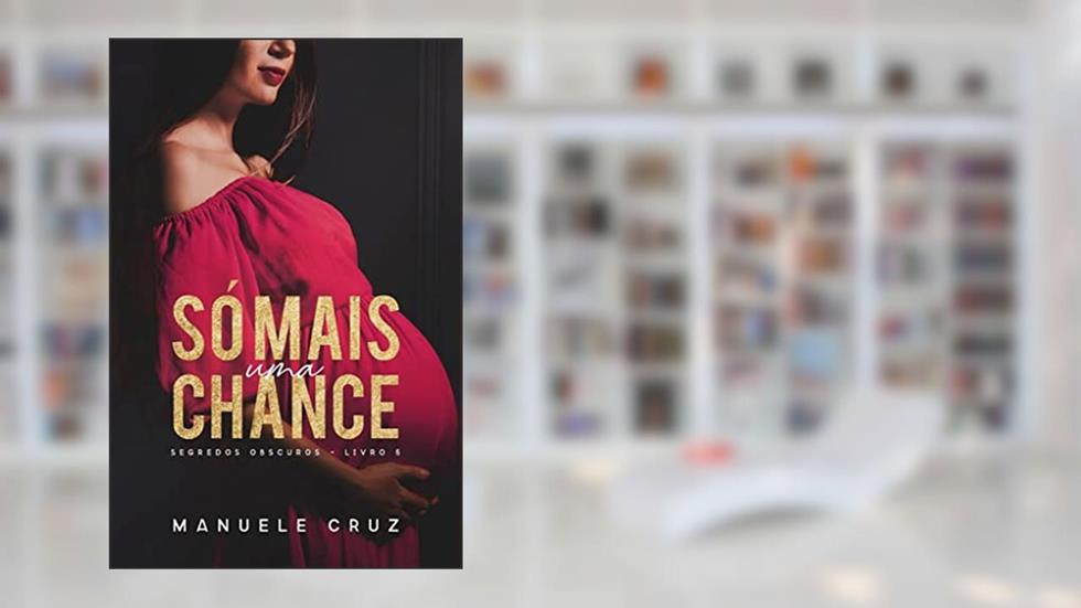 Só mais uma chance - Segredos obscuros (Livro 5), do autor Manuele Cruz
