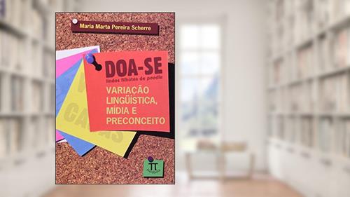 Doa-se Lindos Filhotes de Poodle. Variação Linguística, Mídia e Preconceito, do autor Maria Marta Pereira Scherre