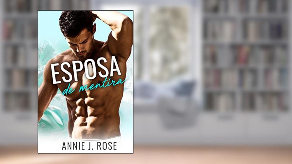 Esposa de Mentira, do autor Annie J. Rose
