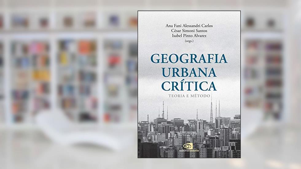 Geografia urbana crítica: Teoria e método, do autor Ana Fani Alessandri Carlos; César Simoni Santos; Isabel Pinto Alvarez