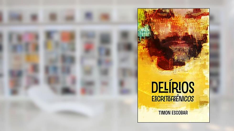 DELÍRIOS EscritoFrênicos, do autor Tímon Escobar