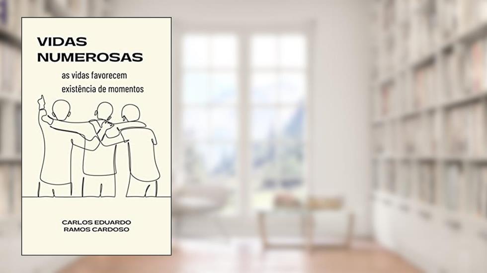 Vidas numerosas: as vidas favorecem existência de momentos, do autor Carlos Eduardo Ramos Cardoso
