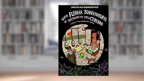 Capa de Uma fuinha sobrenatural se instalou no meu cérebro: e outros textos igualmente imbecis, do autor Douglas Domingues