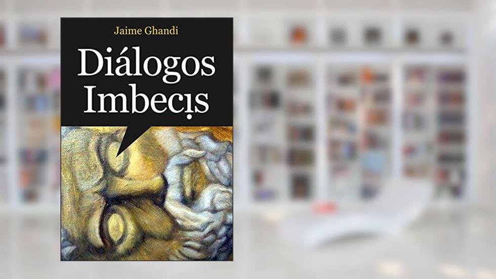 Diálogos Imbecis, do autor Jaime Ghandi