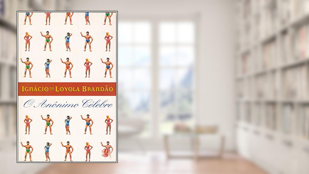 O Anônimo célebre, do autor Ignácio de Loyola Brandão