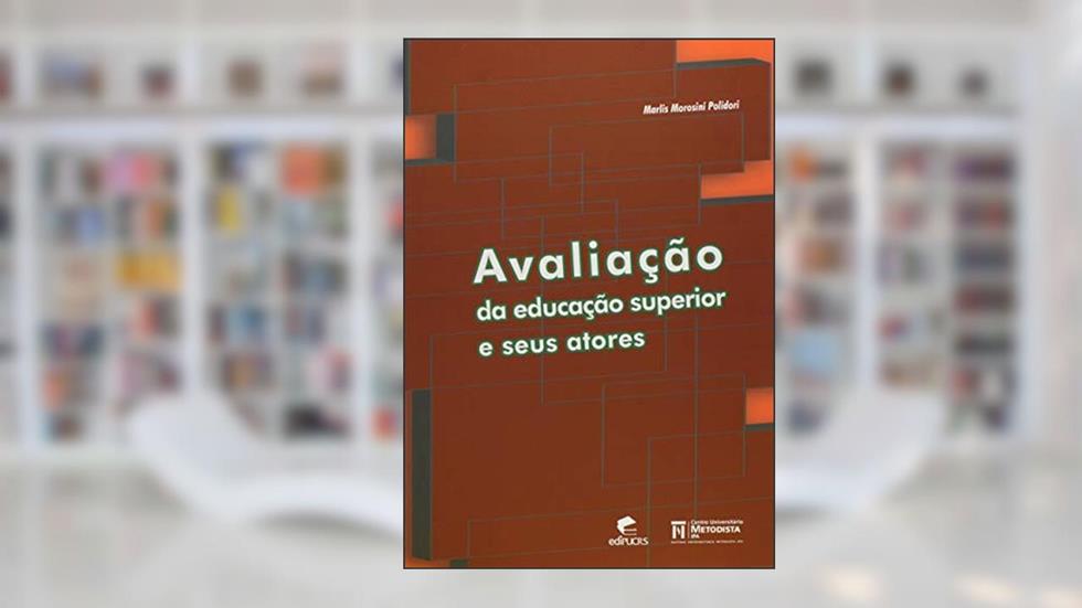Avaliação da Educação Superior e Seus Atores, do autor Marlis Morosini Polidori