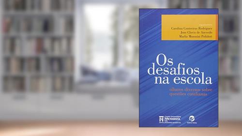 Capa de Os Desafios na Escola: Olhares Diversos Sobre Questões Cotidianas, do autor Carolina Contreiras Rodrigues; José Clóvis de Azevedo; Marlis Morosini Polidori
