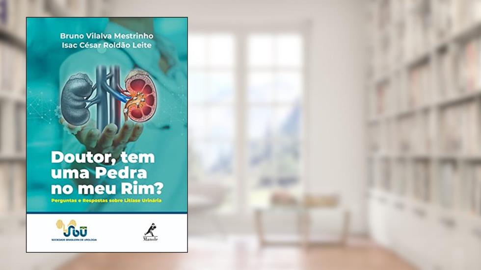 Doutor, tem uma pedra no meu rim?: Perguntas e respostas sobre litíase urinária, do autor Bruno Vilalva Mestrinho; Isac César Roldão Leite