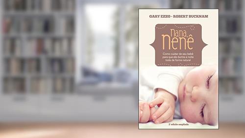 Capa de Nana Nenê: Como cuidar de seu bebê para que durma a noite toda de forma natural, do autor Gary Ezzo