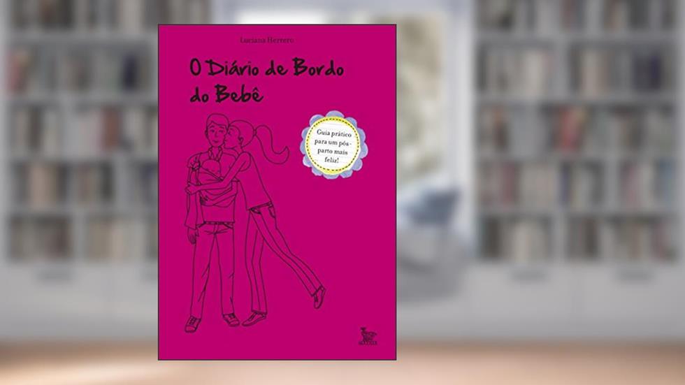 O Diário de Bordo do Bebê: Guia prático para um pós parto mais feliz, do autor Luciana Herrero