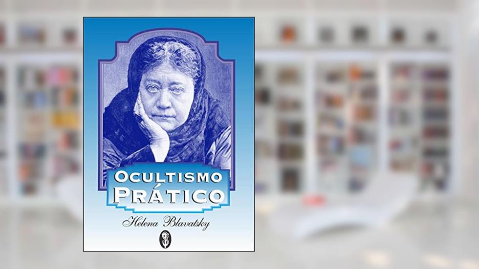 Ocultismo Prático, do autor Helena Blavatsky