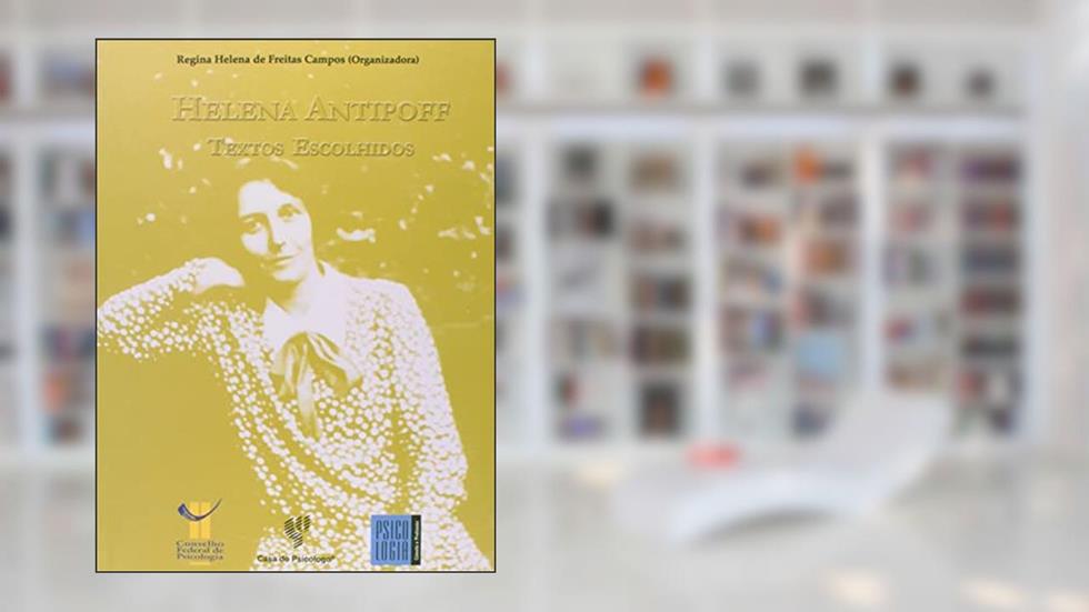 Helena Antipoff - Textos Escolhidos, do autor Érika Lourenço; Isabel Gontijo Antonini