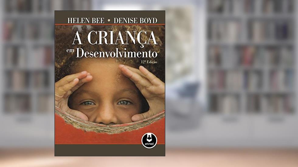 A Criança em Desenvolvimento, do autor Helen Bee; Denise Boyd