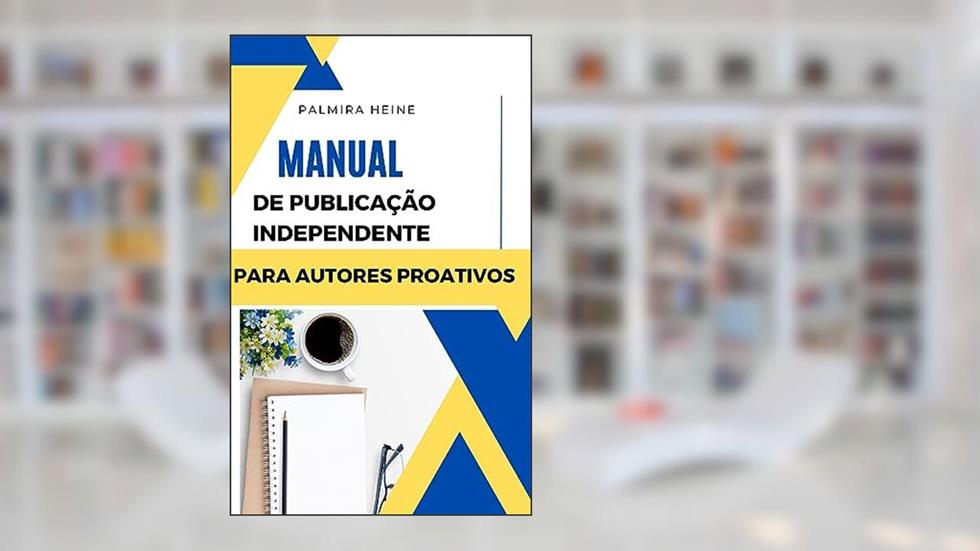Manual de publicação independente para autores proativos, do autor Palmira Heine