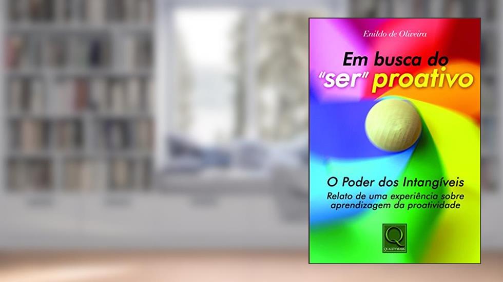 Em Busca do "ser" Proativo. O Poder dos Intangíveis, do autor Enildo de Oliveira