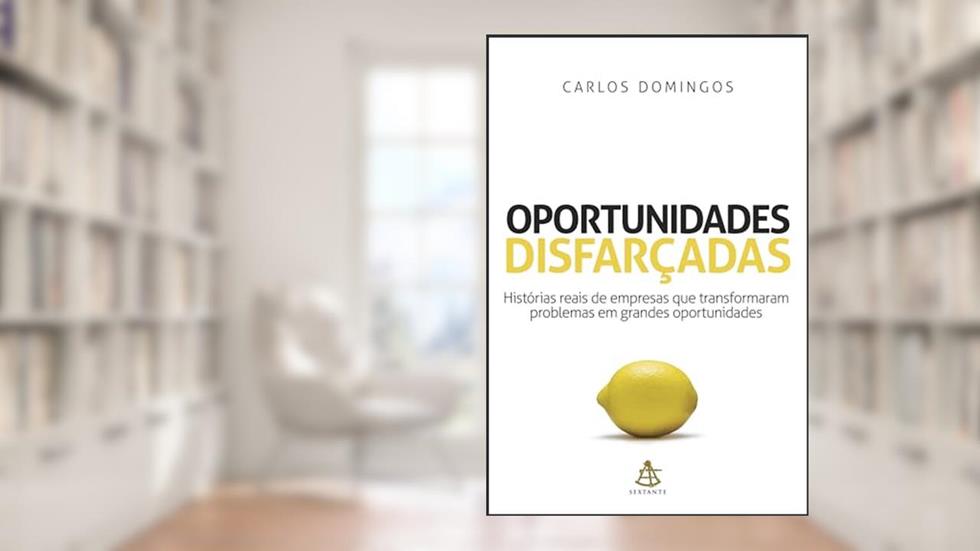 Oportunidades disfarçadas: Histórias reais de empresas que transformaram problemas em grandes oportunidades, do autor Carlos Domingos