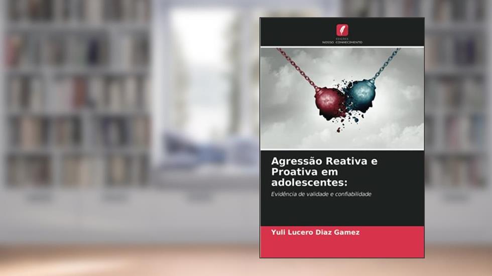 Agressão Reativa e Proativa em adolescentes:: Evidência de validade e confiabilidade, do autor Yuli Lucero Diaz Gamez