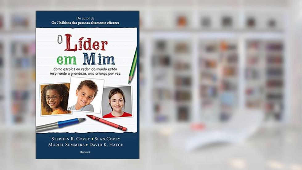 O líder em mim, do autor Stephen R. Covey; Sean Covey; Muriel Summers; David K. Hatch