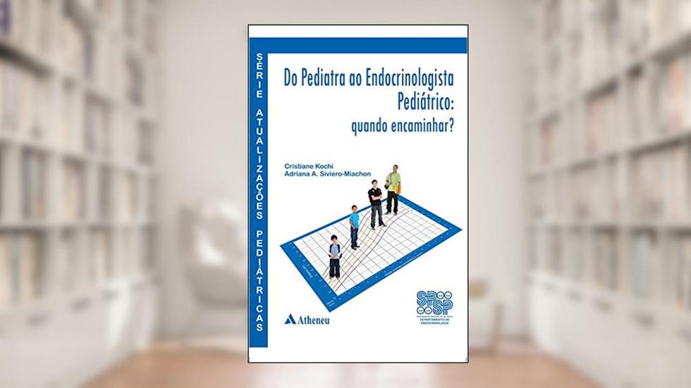 Do Pediatra ao Endocrinologista Pediátrico, do autor Cristiane Kochi; Adriana A. Siviero-Miachon