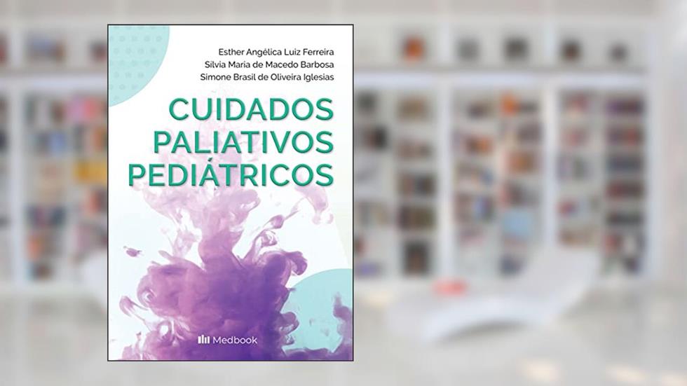 Cuidados paliativos pediátricos, do autor Esther Angélica Luiz Ferreira; Sílvia Maria de Macedo Barbosa; Simone Brasil de Oliveira Iglesias