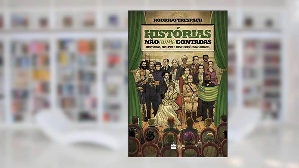 Histórias não (ou mal) contadas : Revoltas, golpes e revoluções no Brasil, do autor Rodrigo Trespach