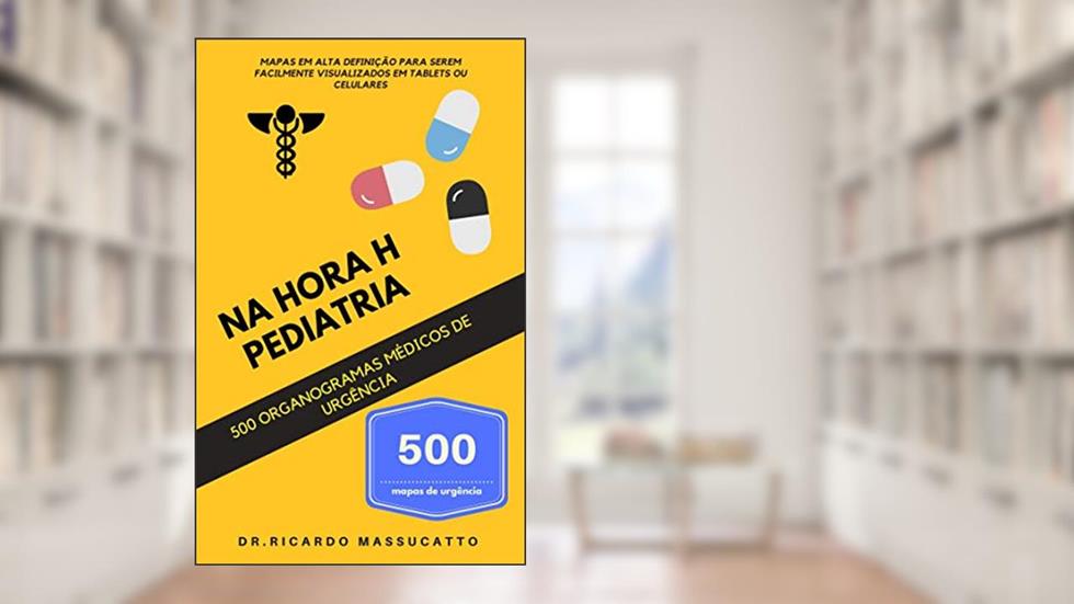 PEDIATRA - Na hora H Pediatria - Manual de condutas pediátricas: Organogramas pediátricos de urgência e emergência., do autor RICARDO MASSUCATTO