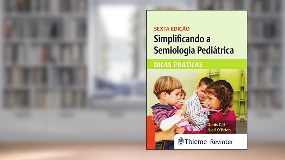 Simplificando a Semiologia Pediátrica: Dicas Práticas, do autor Denis Gill; Niall O'Brien