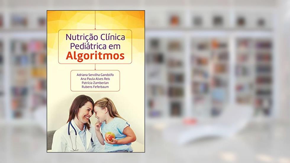 Nutrição clínica pediátrica em algoritmos, do autor Adriana Servilha Gandolfo; Ana Paula Alves Reis; Patrícia Zamberlan; Rubens Feferbaum