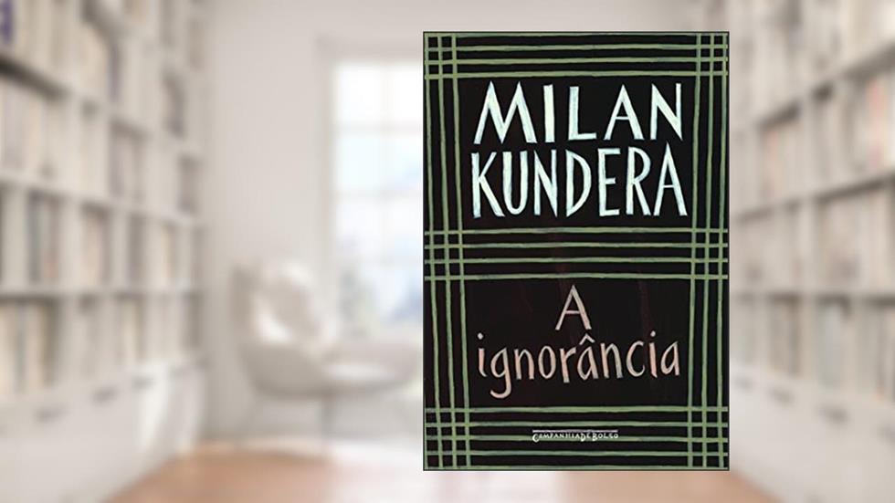 A ignorância, do autor Milan Kundera