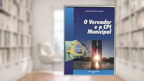Capa de O Vereador e a CPI Municipal, do autor Aldo Silva