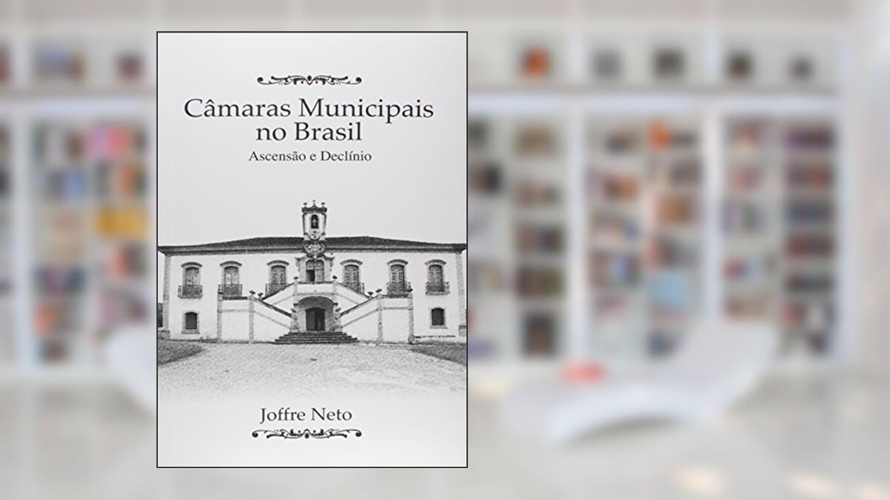 Câmaras Municipais no Brasil, do autor Joffre Neto