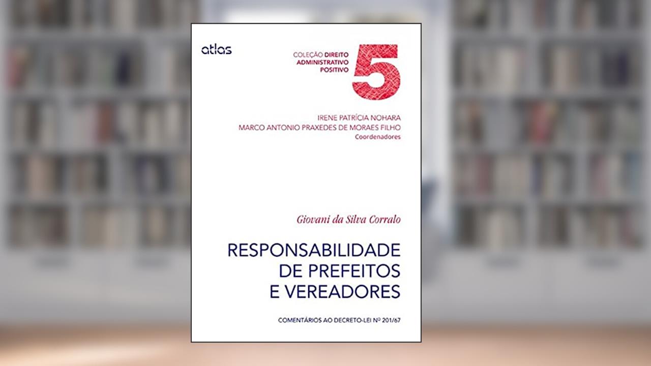 Responsabilidade De Prefeitos E Vereadores: Comentários Ao Decreto-Lei Nº 201/67 - Vol. 5: Volume 5, do autor Giovani da Silva Corralo