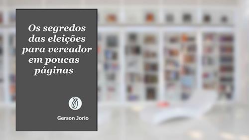 Capa de Os segredos das eleições para vereador em poucas páginas, do autor Gerson Jorio