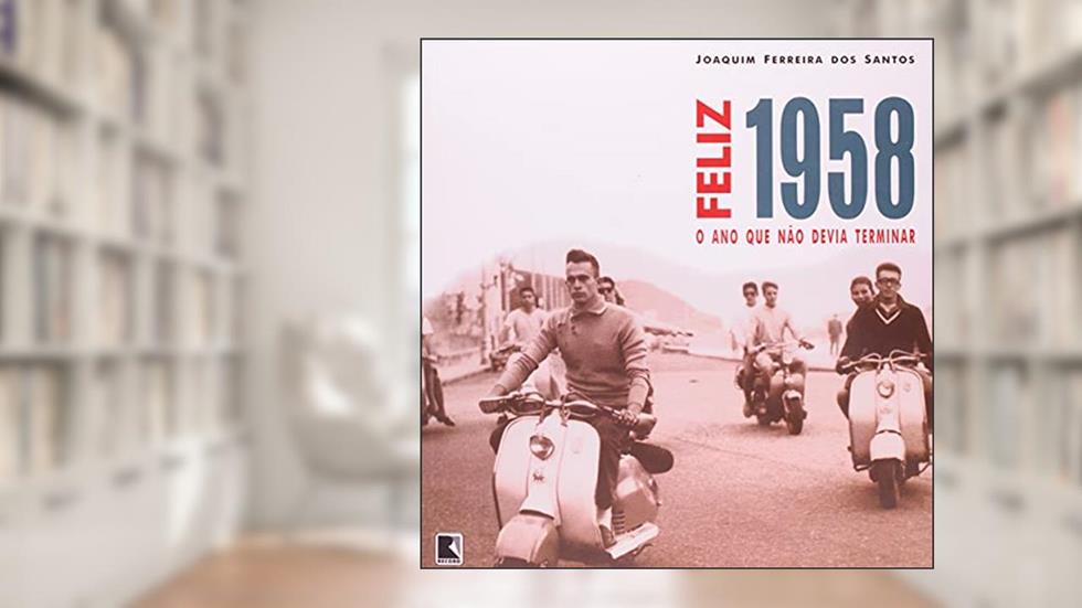 FELIZ 1958: O ANO QUE NÃO DEVIA TERMINAR, do autor Joaquim Ferreira dos Santos