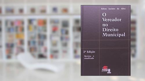 Capa de O Vereador no Direito Municipal, do autor Edson Jacinto da Silva