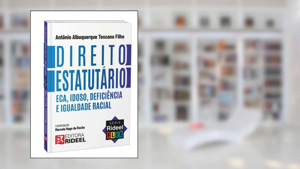 Direito Estatutário - Eca, idoso, deficiência e igualdade racial Série - Rideel Flix - Temporada 2, do autor Antonio Toscano