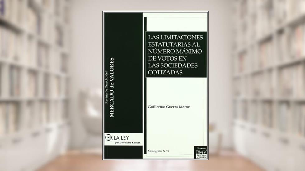 Las limitaciones estatutarias al n mero máximo de votos en las sociedades cotizadas, do autor Guillermo Guerra Martín