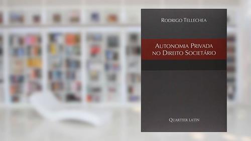 Capa de Autonomia Privada no Direito Societário, do autor Rodrigo Tellechea